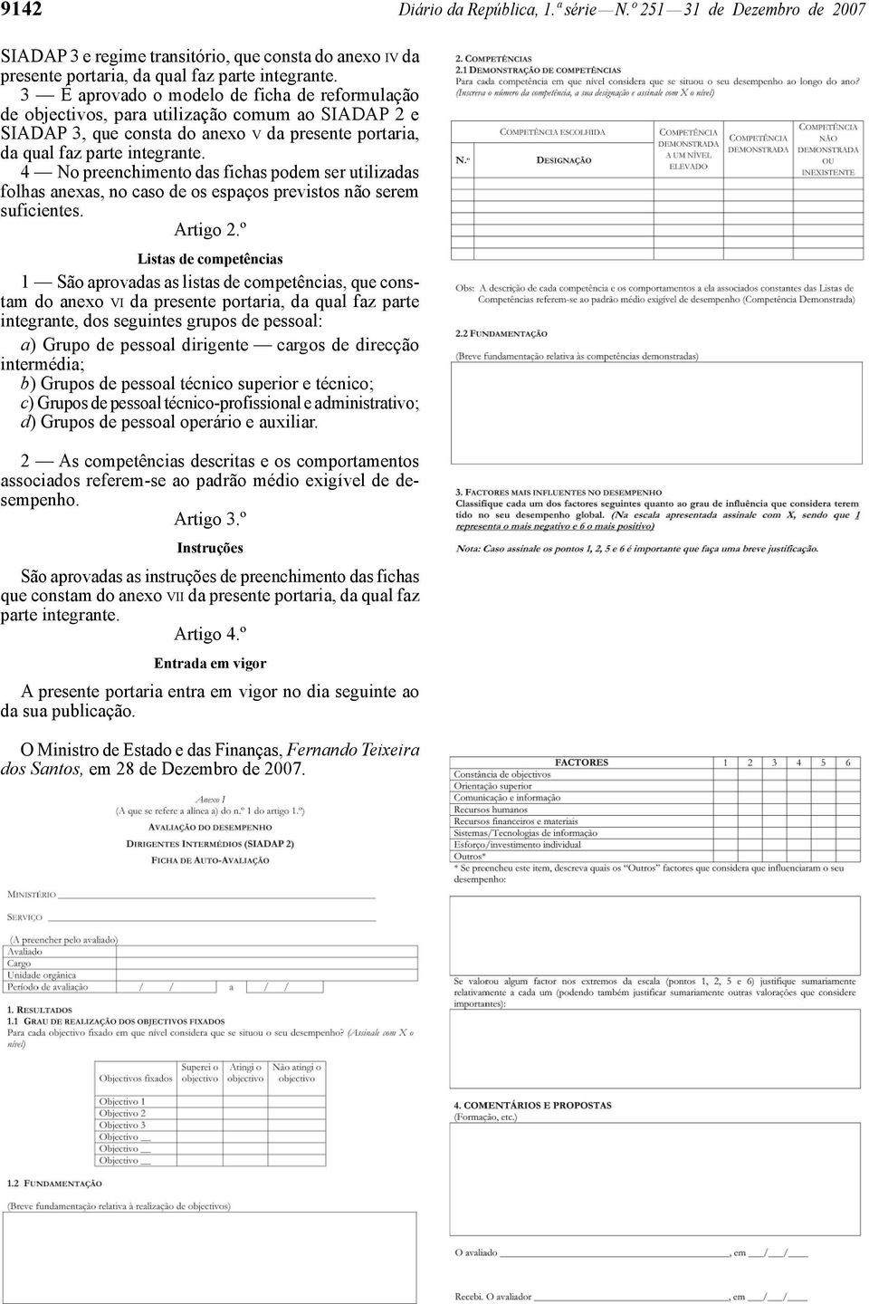 4 No preenchimento das fichas podem ser utilizadas folhas anexas, no caso de os espaços previstos não serem suficientes. Artigo 2.