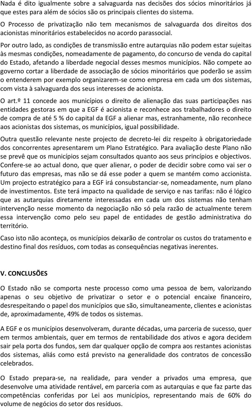 Por outro lado, as condições de transmissão entre autarquias não podem estar sujeitas às mesmas condições, nomeadamente de pagamento, do concurso de venda do capital do Estado, afetando a liberdade