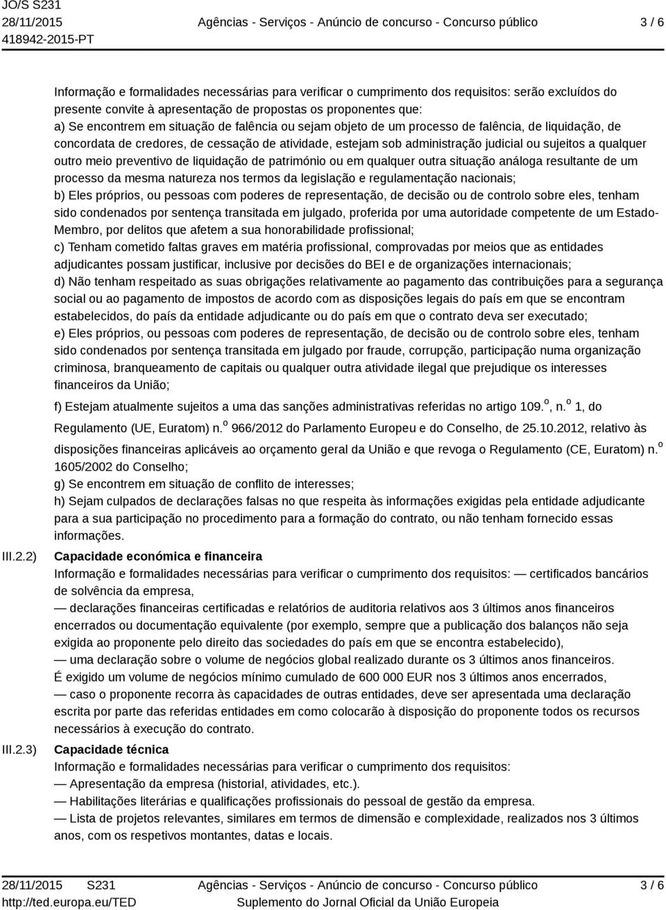 meio preventivo de liquidação de património ou em qualquer outra situação análoga resultante de um processo da mesma natureza nos termos da legislação e regulamentação nacionais; b) Eles próprios, ou