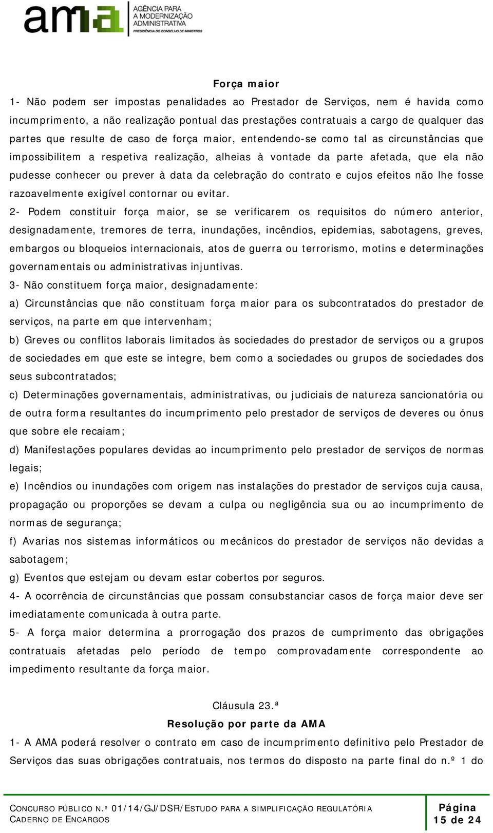 da celebração do contrato e cujos efeitos não lhe fosse razoavelmente exigível contornar ou evitar.