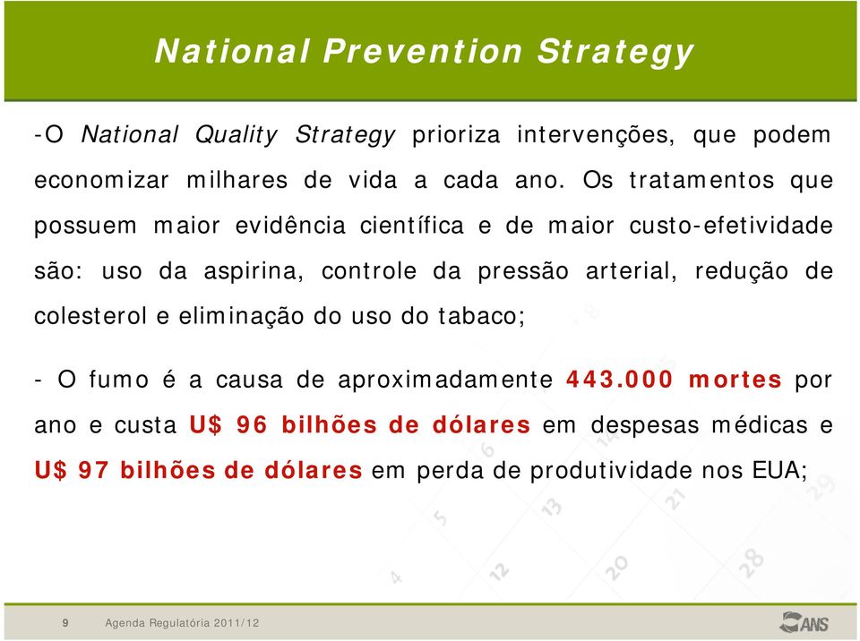 arterial, redução de colesterol e eliminação do uso do tabaco; - O fumo é a causa de aproximadamente 443.