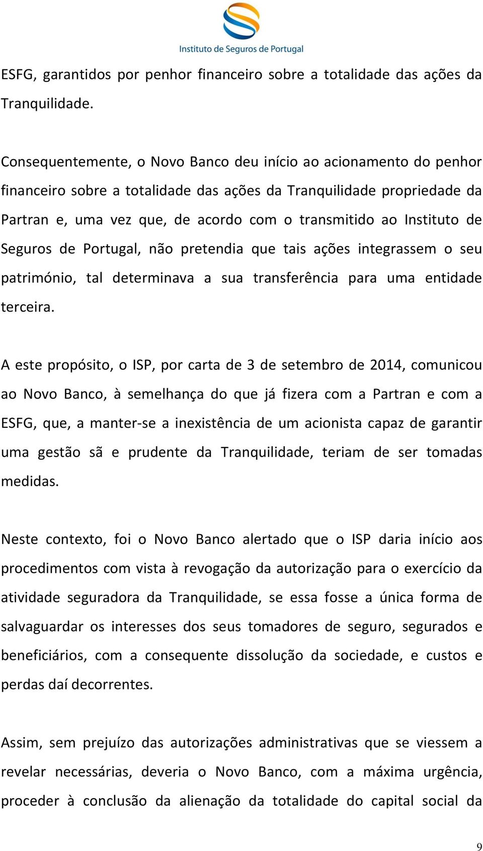 Instituto de Seguros de Portugal, não pretendia que tais ações integrassem o seu património, tal determinava a sua transferência para uma entidade terceira.