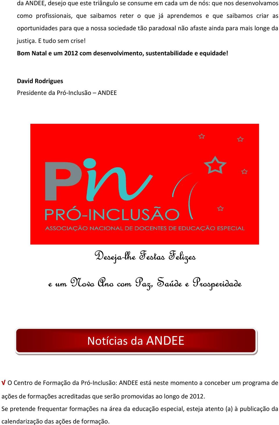 David Rodrigues Presidente da Pró-Inclusão ANDEE Deseja-lhe Festas Felizes e um Novo Ano com Paz, Saúde e Prosperidade Notícias da ANDEE O Centro de Formação da Pró-Inclusão: ANDEE está neste