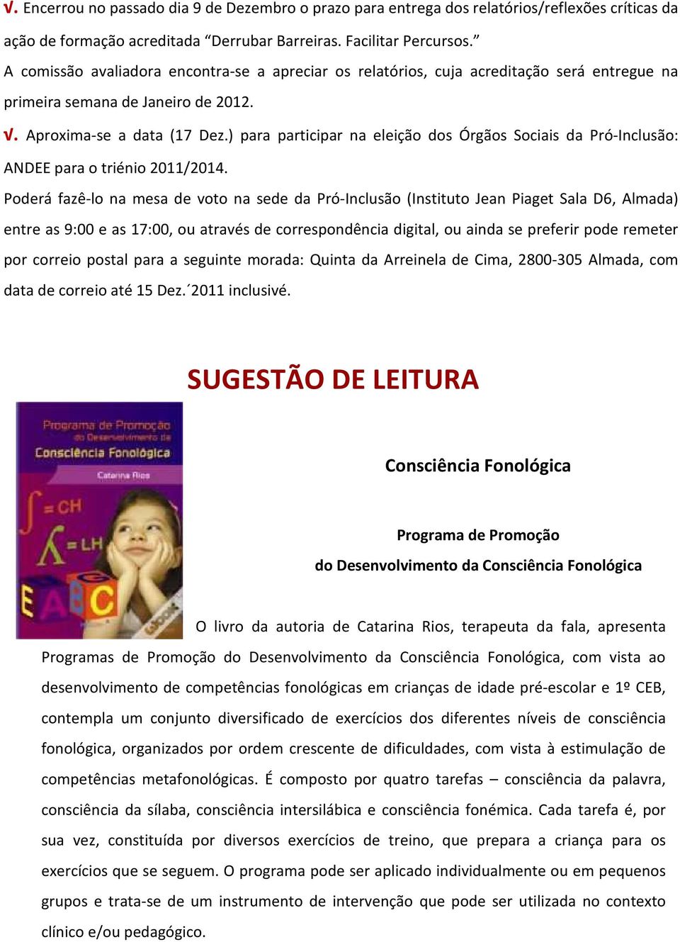 ) para participar na eleição dos Órgãos Sociais da Pró-Inclusão: ANDEE para o triénio 2011/2014.