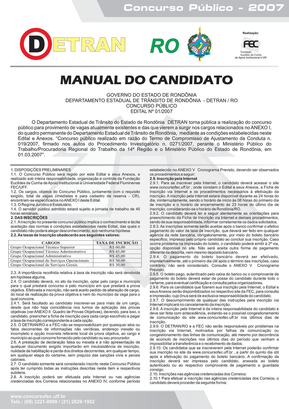 relacionados no ANEXO I, do quadro permanente do Departamento Estadual de Trânsito de Rondônia, mediante as condições estabelecidas neste Edital e Anexos.