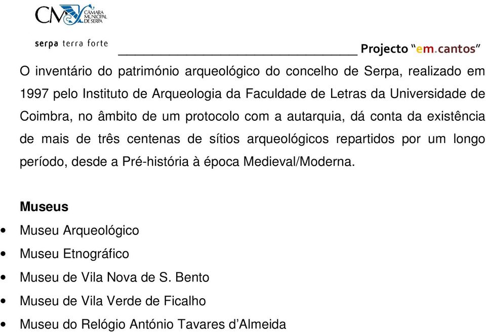 de sítios arqueológicos repartidos por um longo período, desde a Pré-história à época Medieval/Moderna.