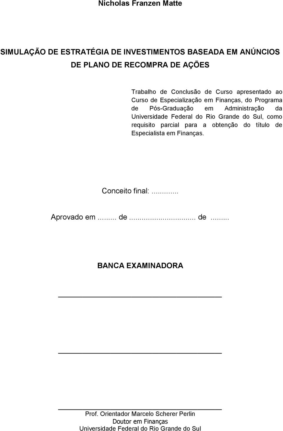 Federal do Rio Grande do Sul, como requisito parcial para a obtenção do título de Especialista em Finanças. Conceito final:.