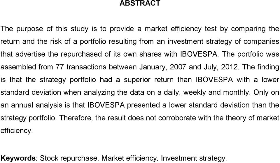 The finding is that the strategy portfolio had a superior return than IBOVESPA with a lower standard deviation when analyzing the data on a daily, weekly and monthly.
