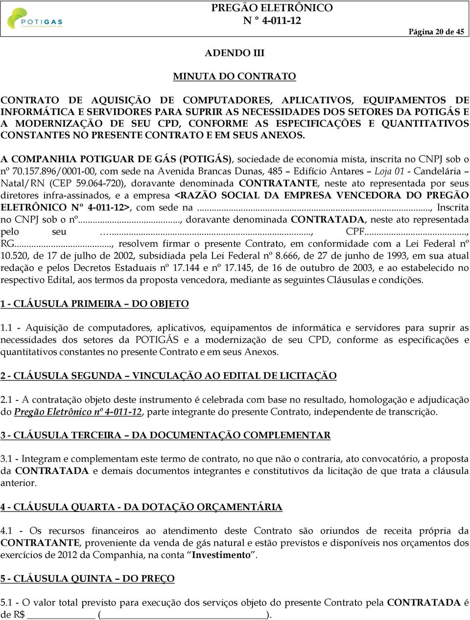 A COMPANHIA POTIGUAR DE GÁS (POTIGÁS), sociedade de economia mista, inscrita no CNPJ sob o nº 70.157.