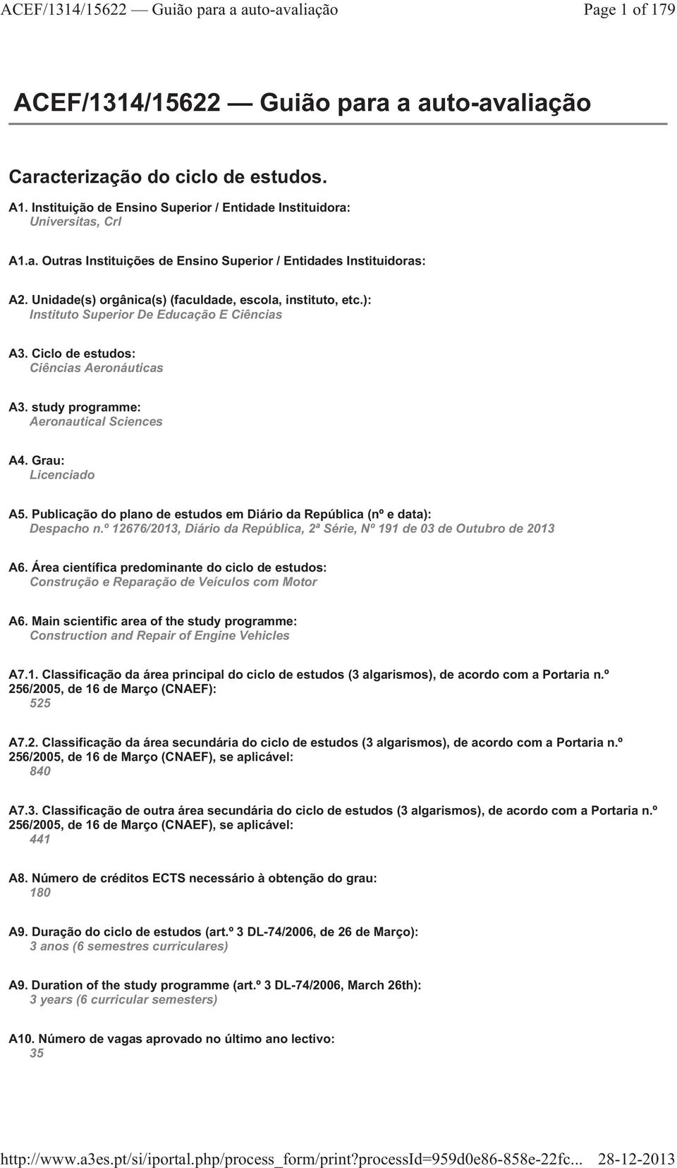 Grau: Licenciado A5. Publicação do plano de estudos em Diário da República (nº e data): Despacho n.º 12676/2013, Diário da República, 2ª Série, Nº 191 de 03 de Outubro de 2013 A6.