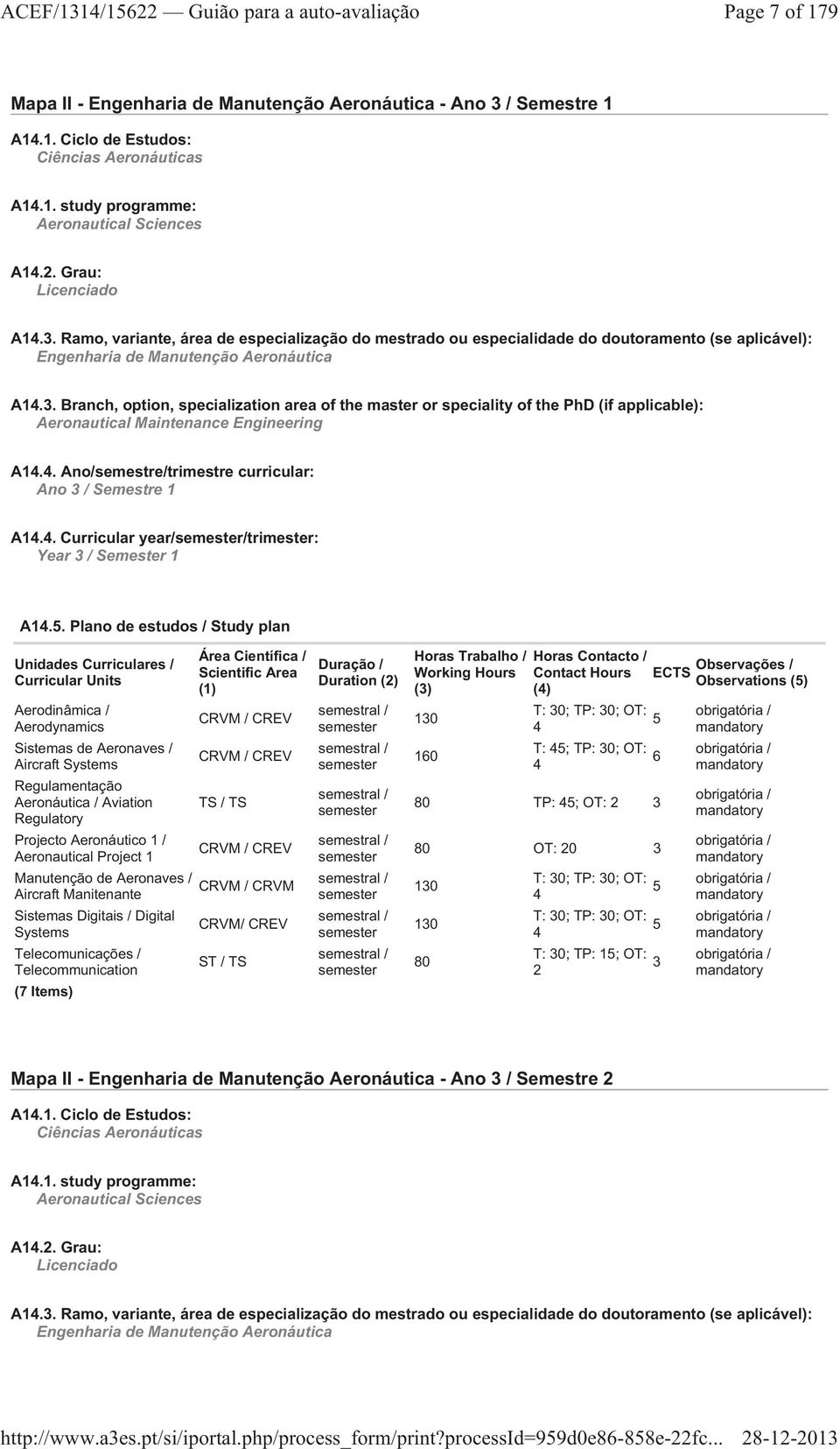 4. Ano/semestre/trimestre curricular: Ano 3 / Semestre 1 A14.4. Curricular year/semester/trimester: Year 3 / Semester 1 A14.5.