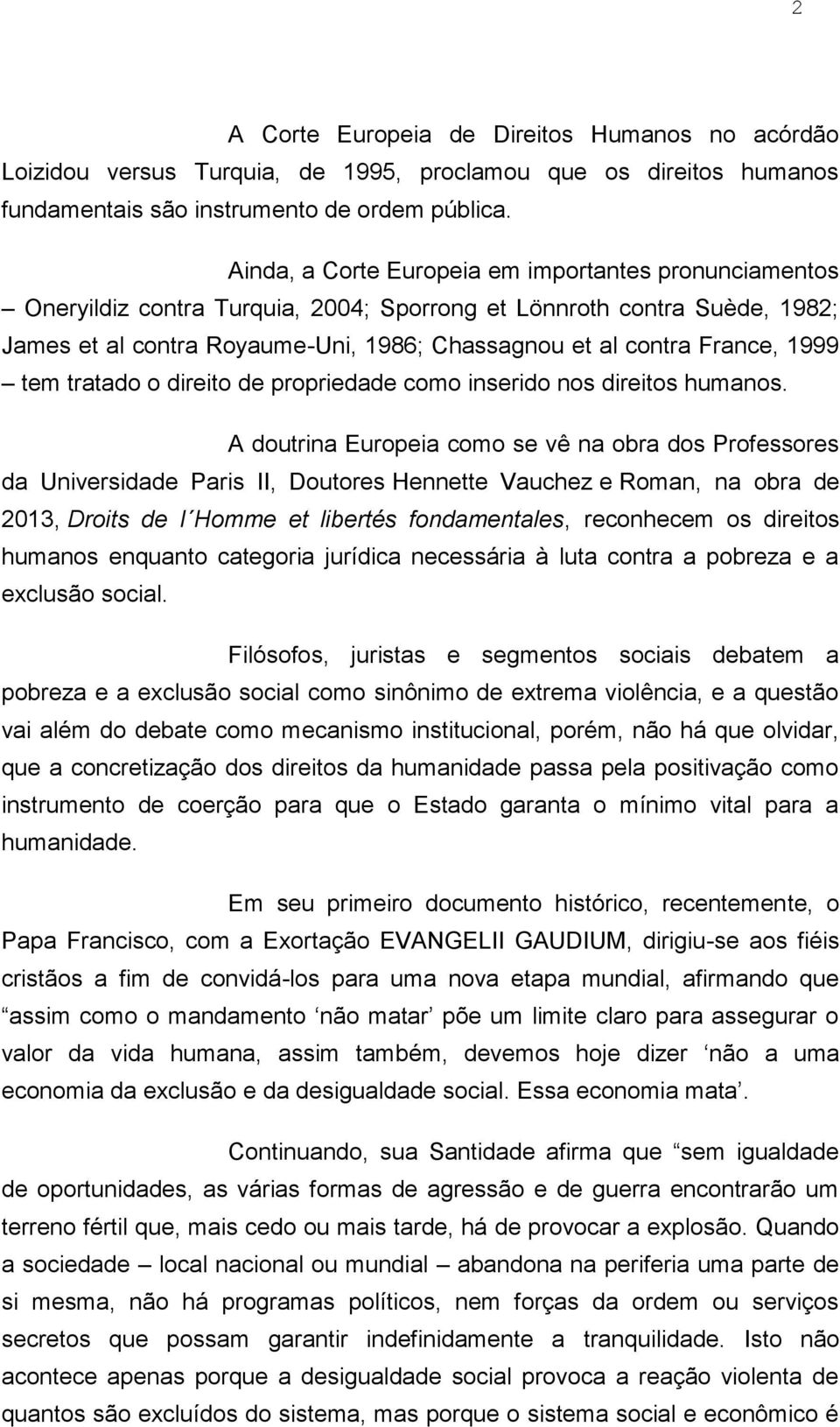 1999 tem tratado o direito de propriedade como inserido nos direitos humanos.