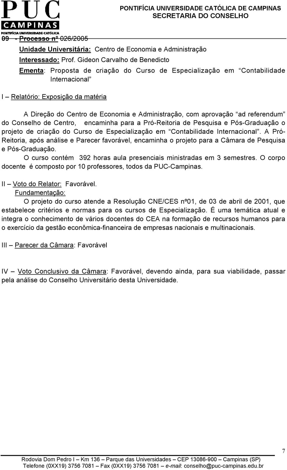 Conselho de Centro, encaminha para a Pró-Reitoria de Pesquisa e Pós-Graduação o projeto de criação do Curso de Especialização em Contabilidade Internacional.