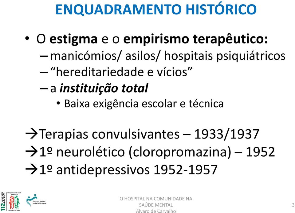 total Baixa exigência escolar e técnica Terapias convulsivantes 1933/1937