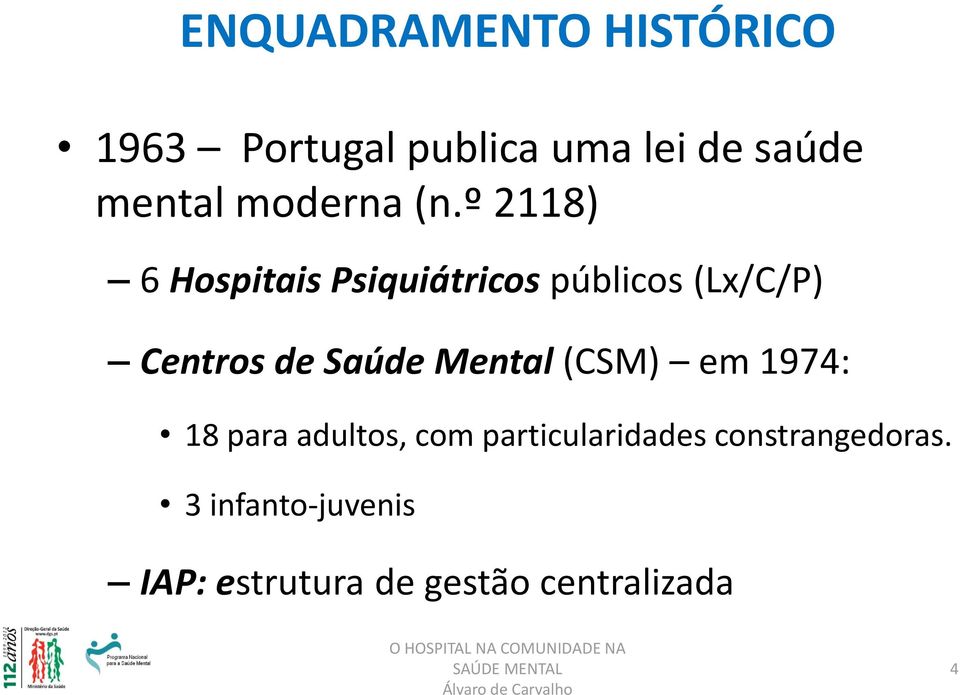 º 2118) 6 Hospitais Psiquiátricos públicos (Lx/C/P) Centros de Saúde Mental