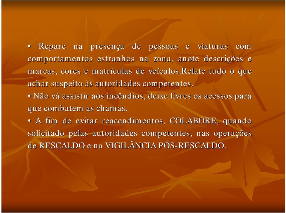 Não váv assistir aos incêndios, deixe livres os acessos para que combatem as chamas.