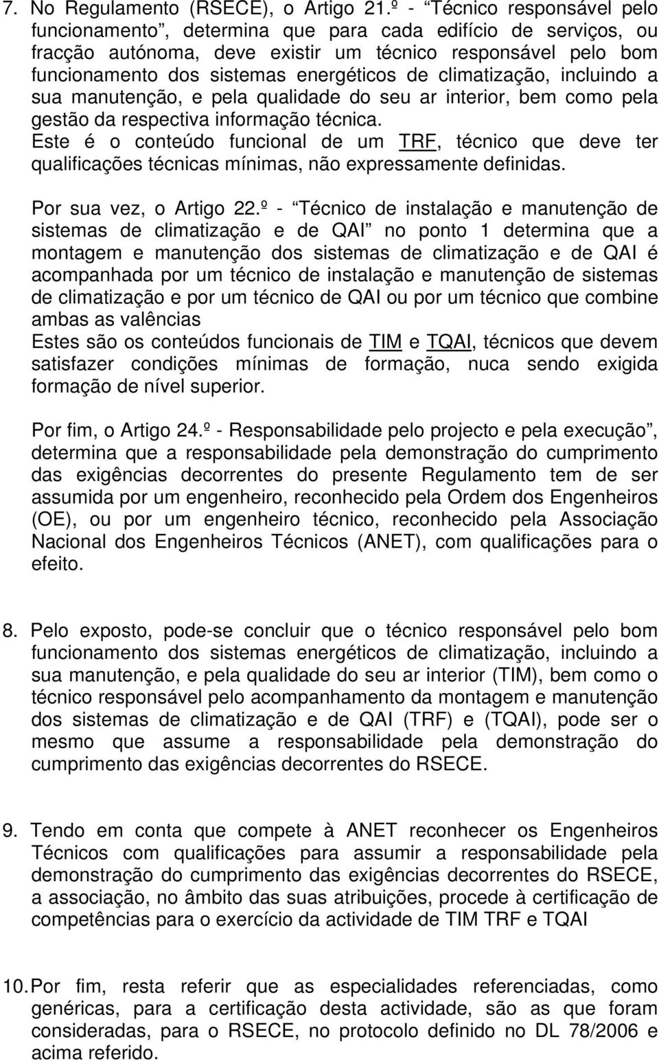 climatização, incluindo a sua manutenção, e pela qualidade do seu ar interior, bem como pela gestão da respectiva informação técnica.