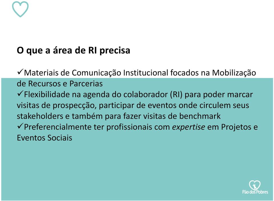 de prospecção, participar de eventos onde circulem seus stakeholders e também para fazer