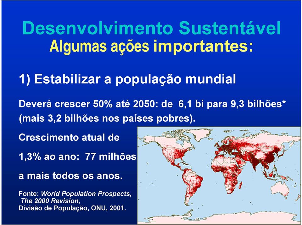 países pobres). Crescimento atual de 1,3% ao ano: 77 milhões a mais todos os anos.