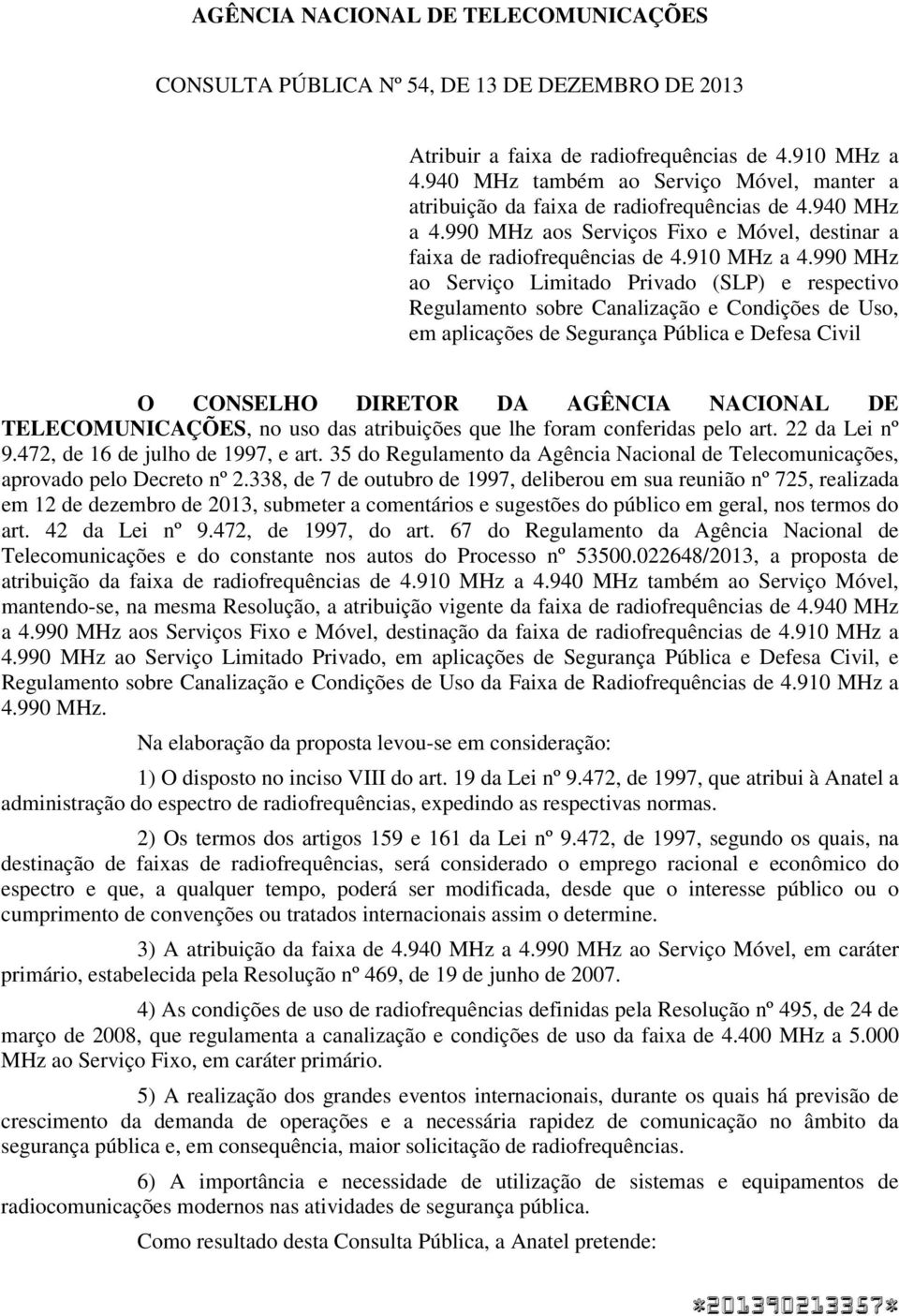 990 MHz ao Serviço Limitado Privado (SLP) e respectivo Regulamento sobre Canalização e Condições de Uso, em aplicações de Segurança Pública e Defesa Civil O CONSELHO DIRETOR DA AGÊNCIA NACIONAL DE