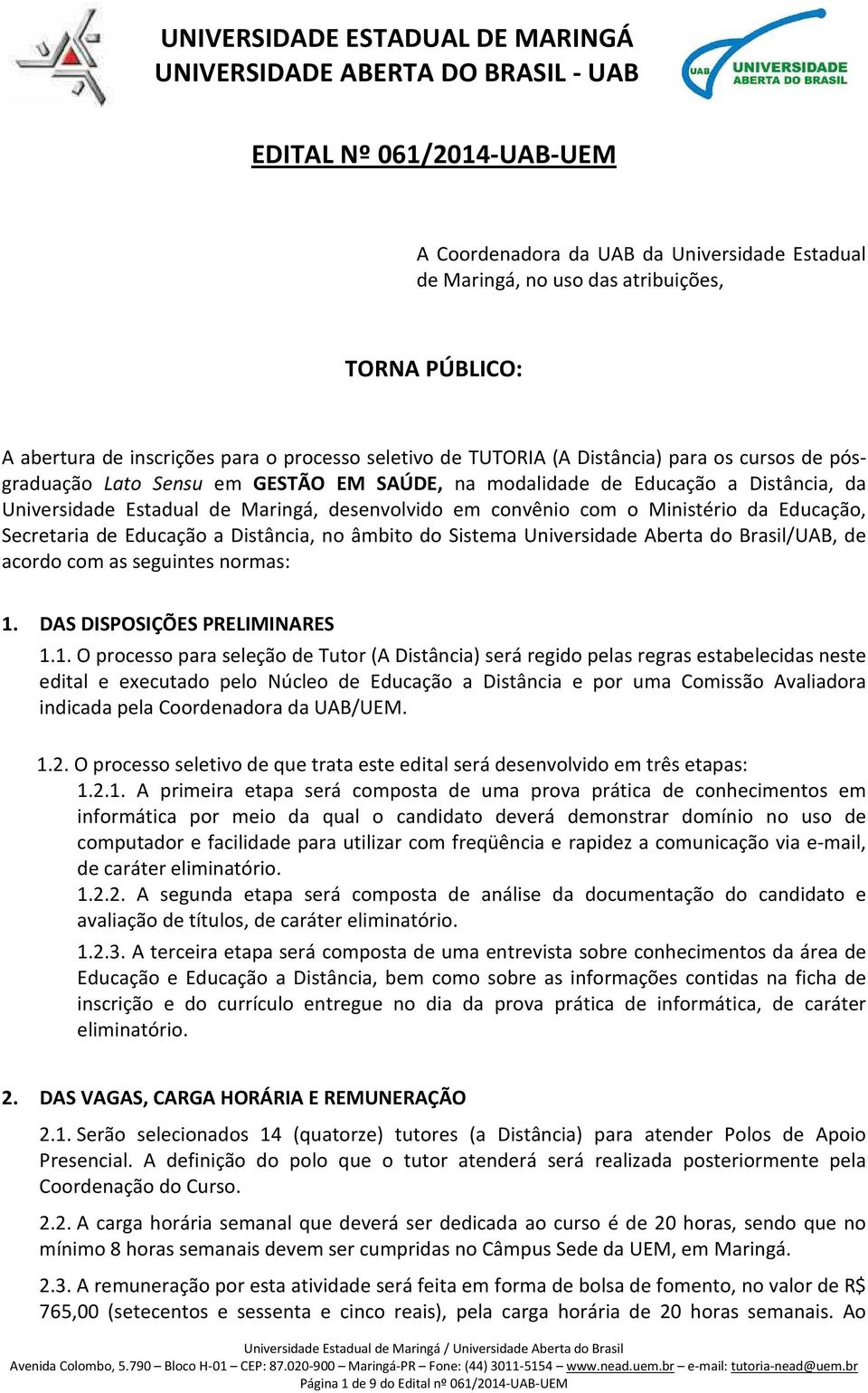 Secretaria de Educação a Distância, no âmbito do Sistema Universidade Aberta do Brasil/UAB, de acordo com as seguintes normas: 1.