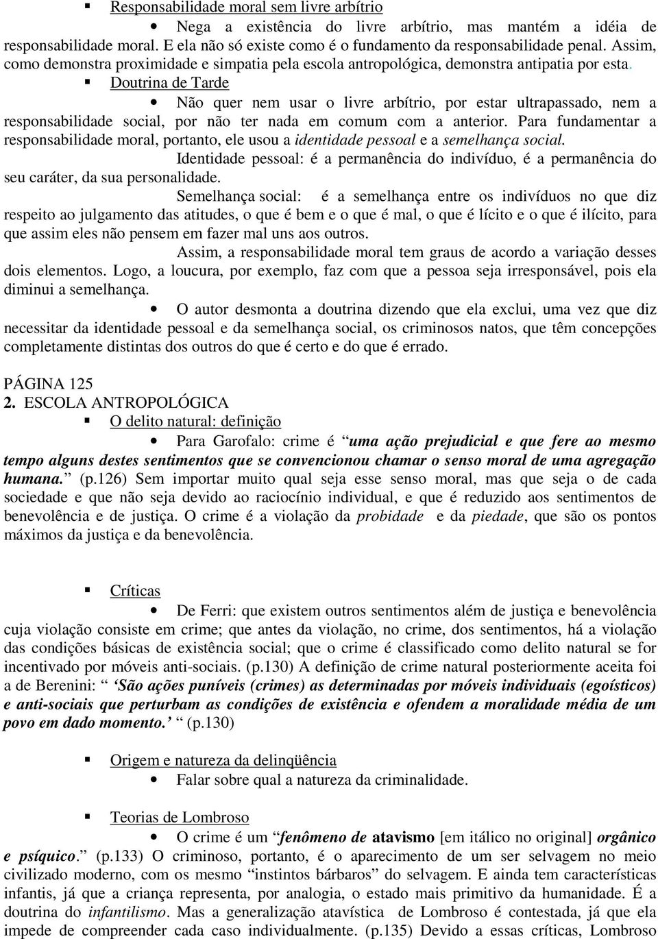 Doutrina de Tarde Não quer nem usar o livre arbítrio, por estar ultrapassado, nem a responsabilidade social, por não ter nada em comum com a anterior.