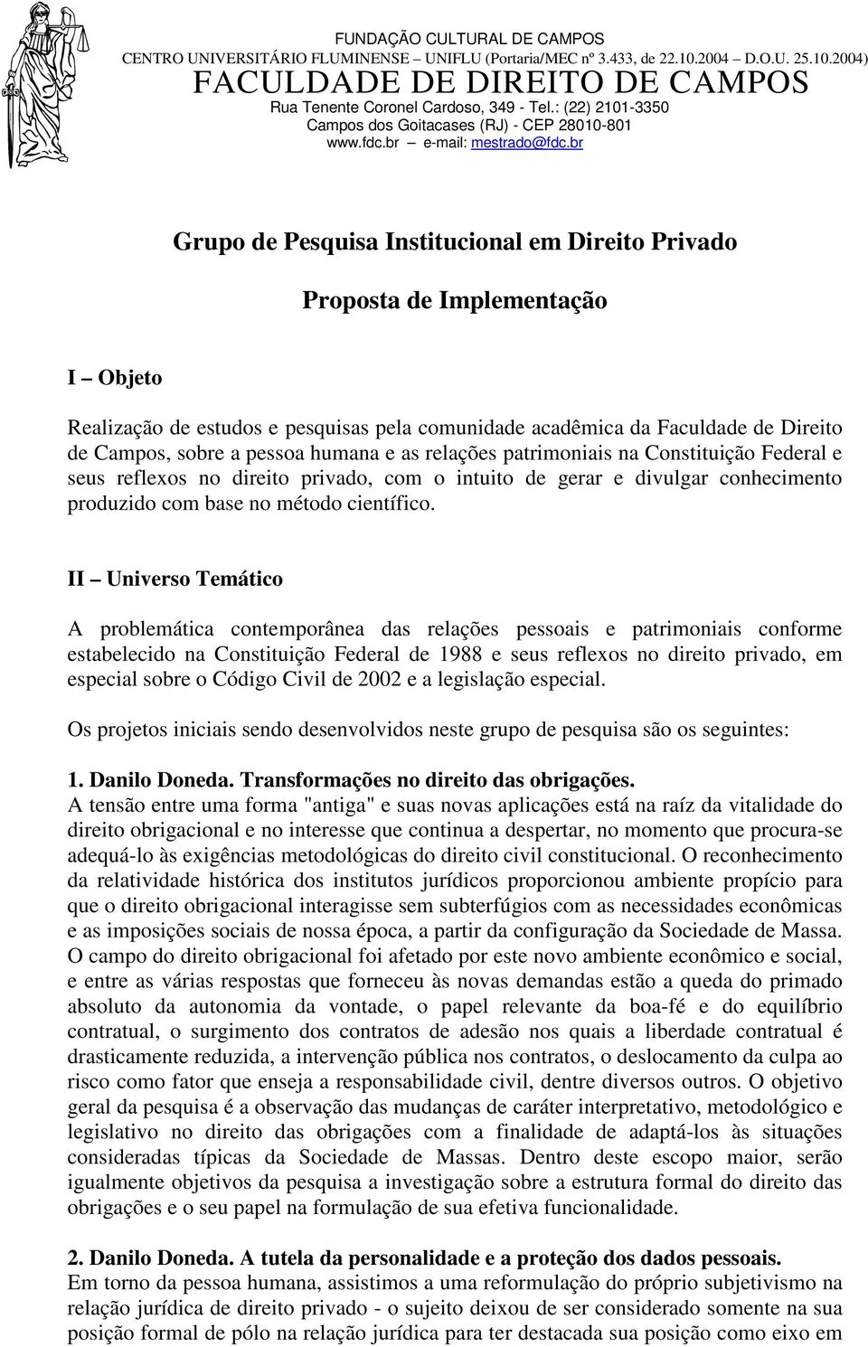 II Universo Temático A problemática contemporânea das relações pessoais e patrimoniais conforme estabelecido na Constituição Federal de 1988 e seus reflexos no direito privado, em especial sobre o