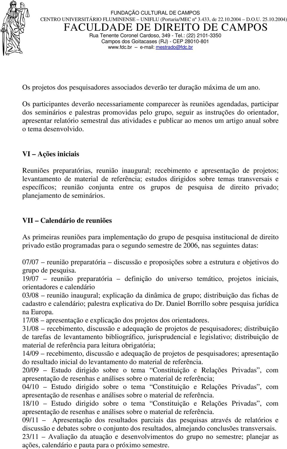 semestral das atividades e publicar ao menos um artigo anual sobre o tema desenvolvido.