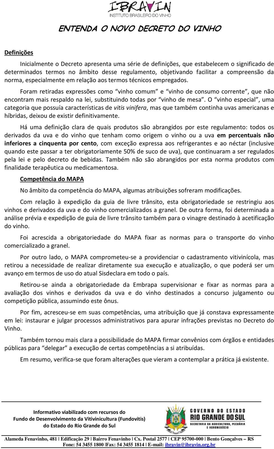 Foram retiradas expressões como vinho comum e vinho de consumo corrente, que não encontram mais respaldo na lei, substituindo todas por vinho de mesa.