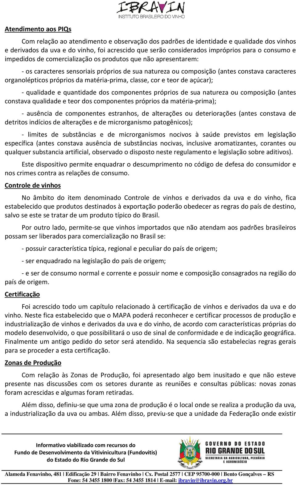 matéria-prima, classe, cor e teor de açúcar); - qualidade e quantidade dos componentes próprios de sua natureza ou composição (antes constava qualidade e teor dos componentes próprios da