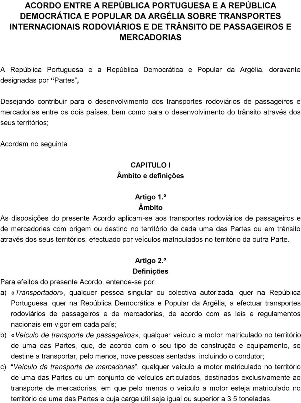 bem como para o desenvolvimento do trânsito através dos seus territórios; Acordam no seguinte: CAPITULO I Âmbito e definições Artigo 1.