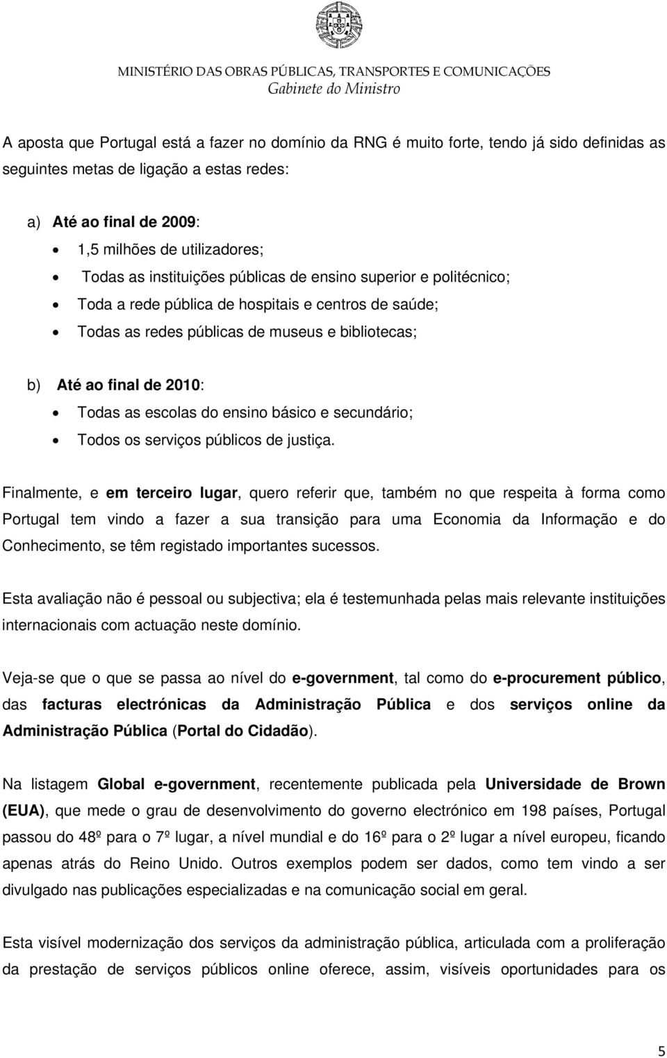 do ensino básico e secundário; Todos os serviços públicos de justiça.