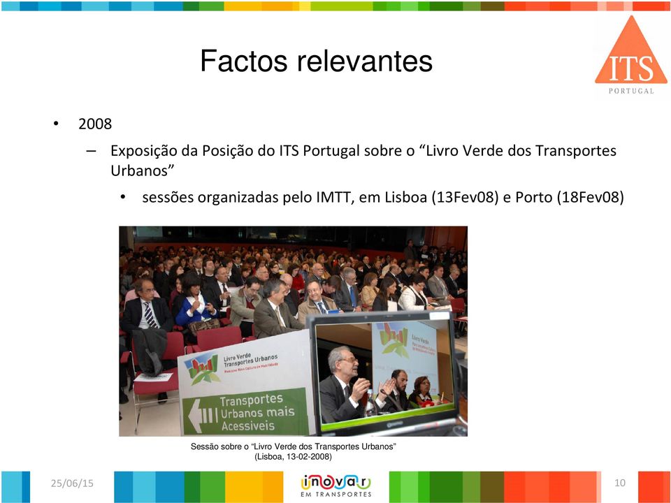 organizadas pelo IMTT, em Lisboa (13Fev08) e Porto (18Fev08)