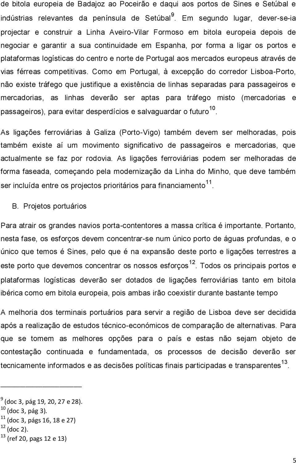 plataformas logísticas do centro e norte de Portugal aos mercados europeus através de vias férreas competitivas.