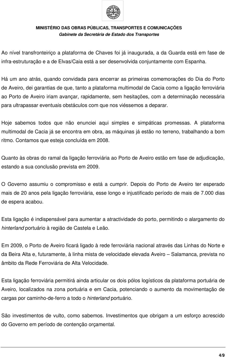 de Aveiro iriam avançar, rapidamente, sem hesitações, com a determinação necessária para ultrapassar eventuais obstáculos com que nos viéssemos a deparar.