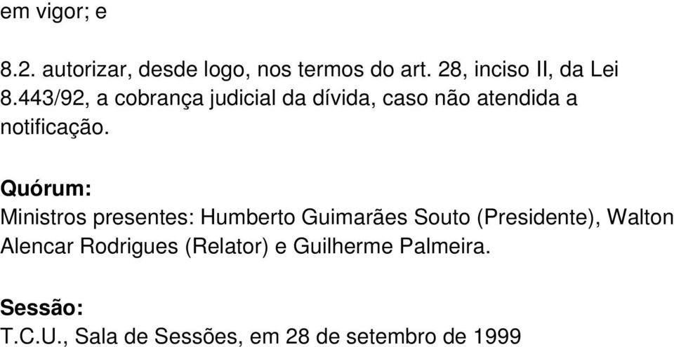 Quórum: Ministros presentes: Humberto Guimarães Souto (Presidente), Walton Alencar