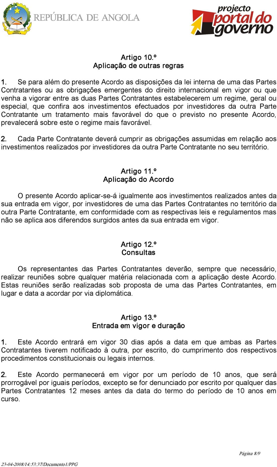 Contratantes estabelecerem um regime, geral ou especial, que confira aos investimentos efectuados por investidores da outra Parte Contratante um tratamento mais favorável do que o previsto no