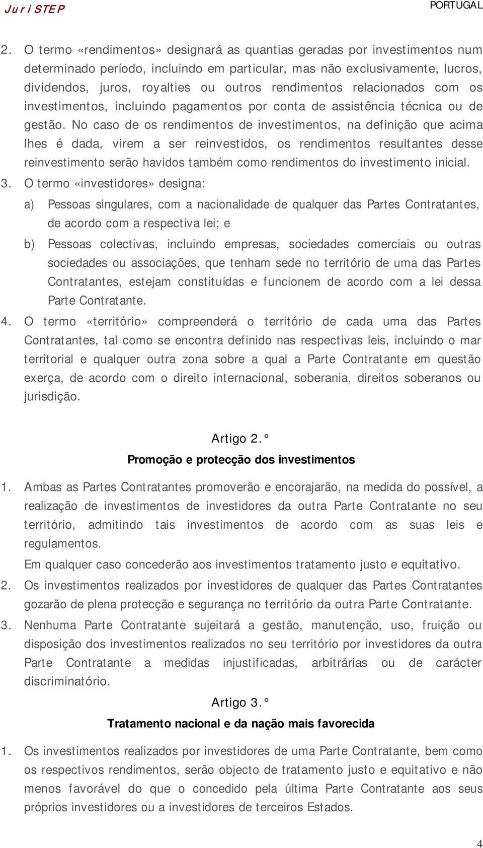 rendimentos relacionados com os investimentos, incluindo pagamentos por conta de assistência técnica ou de gestão.