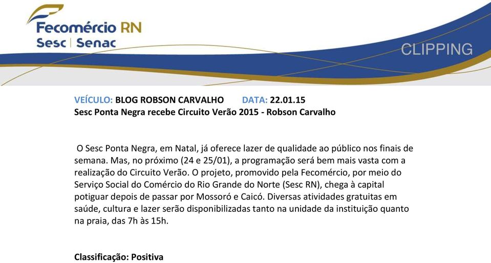 Mas, no próximo (24 e 25/01), a programação será bem mais vasta com a realização do Circuito Verão.