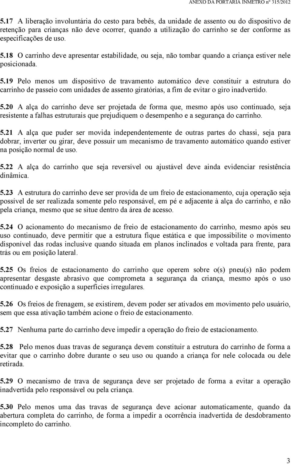 18 O carrinho deve apresentar estabilidade, ou seja, não tombar quando a criança estiver nele posicionada. 5.