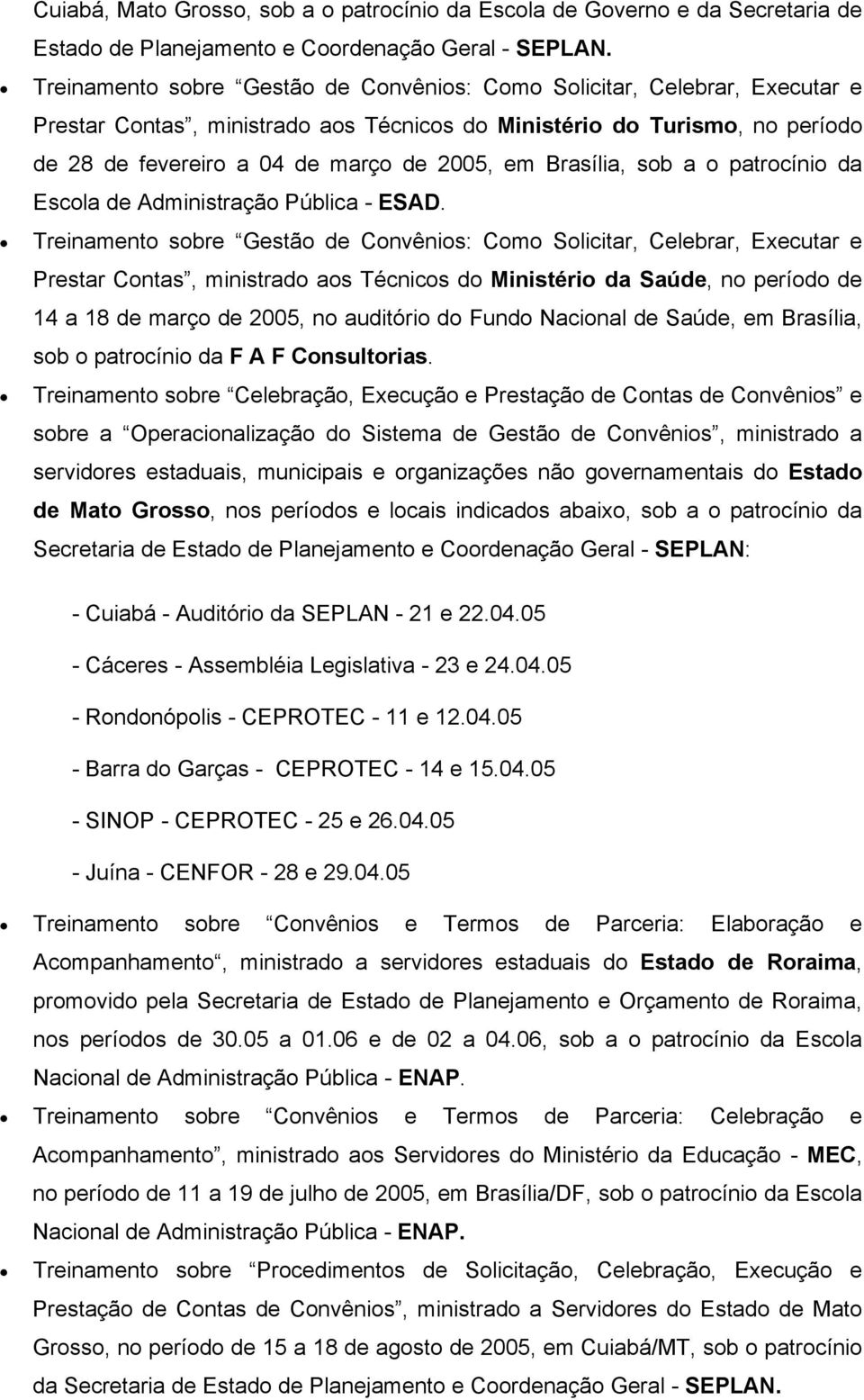 Brasília, sob a o patrocínio da Escola de Administração Pública - ESAD.