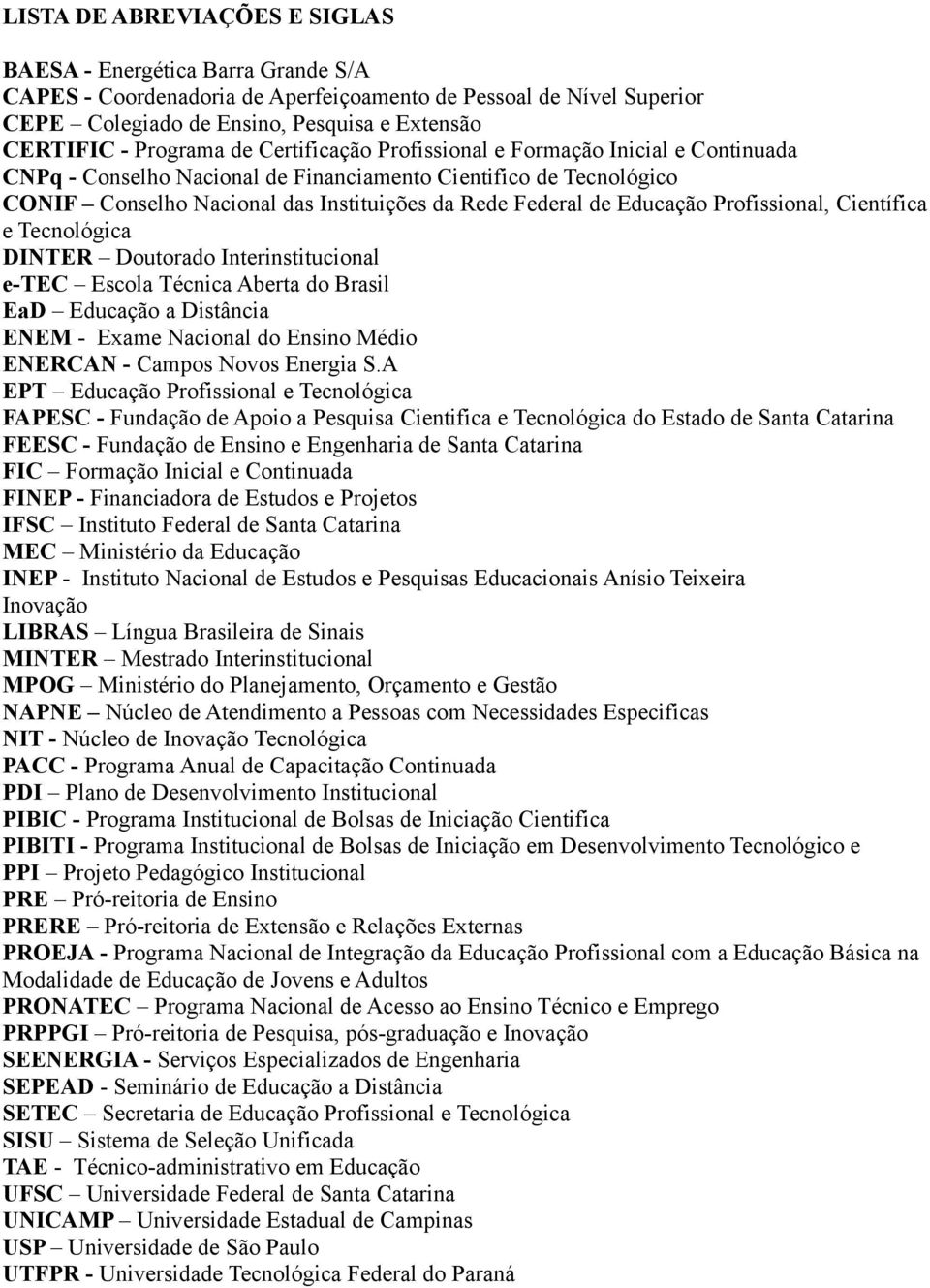 Educação Profissional, Científica e Tecnológica DINTER Doutorado Interinstitucional e-tec Escola Técnica Aberta do Brasil EaD Educação a Distância ENEM - Exame Nacional do Ensino Médio ENERCAN -