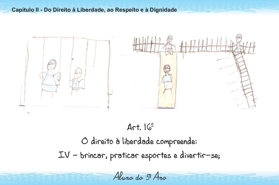 16 O direit à liberdade cmpreende: IV