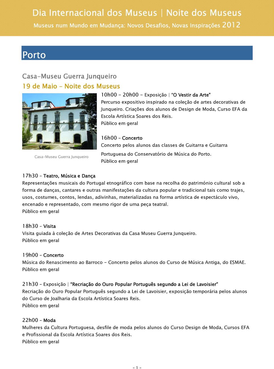 16h00 Concerto Concerto pelos alunos das classes de Guitarra e Guitarra Casa-Museu Guerra Junqueiro Portuguesa do Conservatório de Música do Porto.