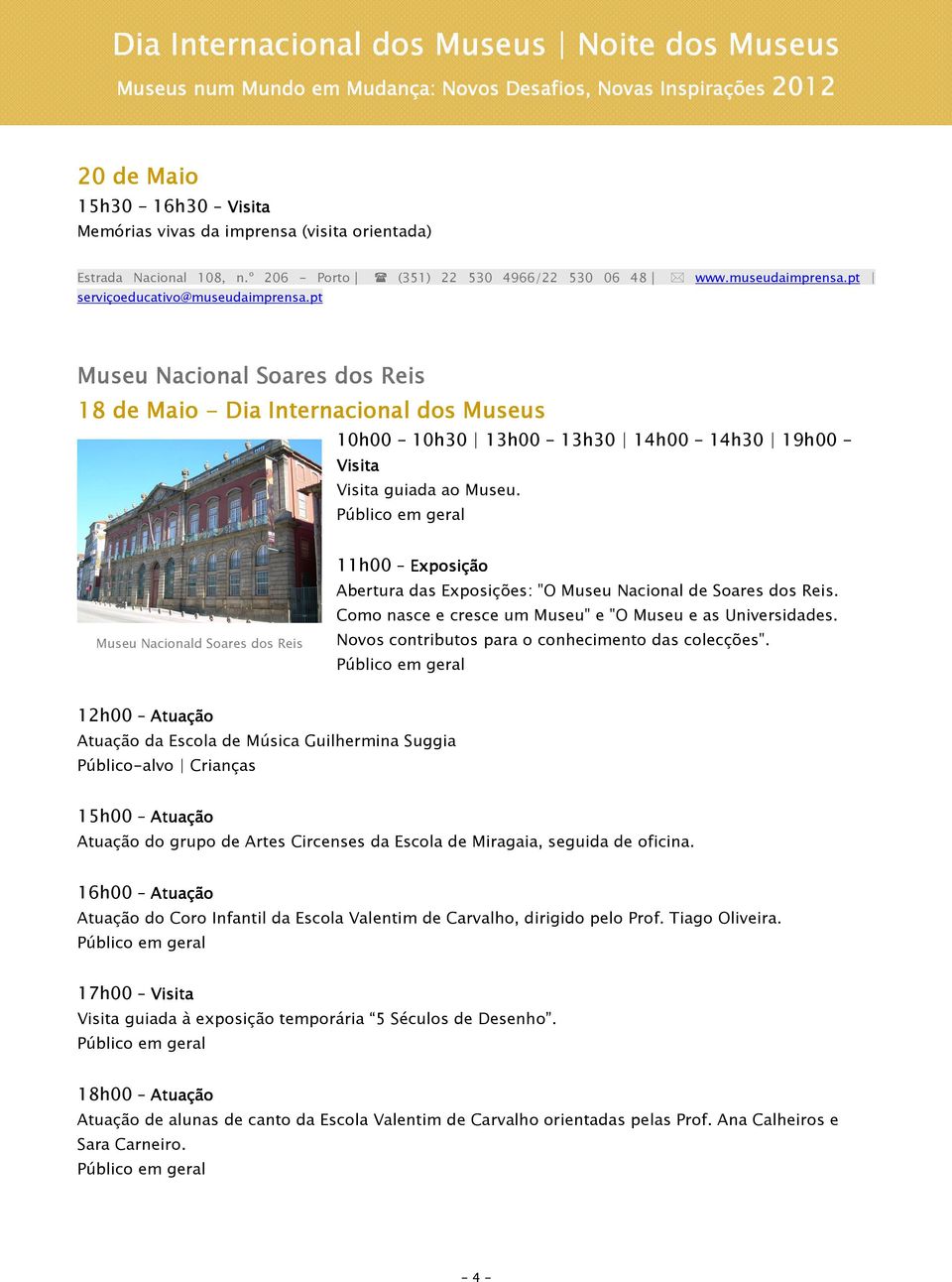 pt Museu Nacional Soares dos Reis 10h00 10h30 13h00 13h30 14h00 14h30 19h00 Visita Visita guiada ao Museu.