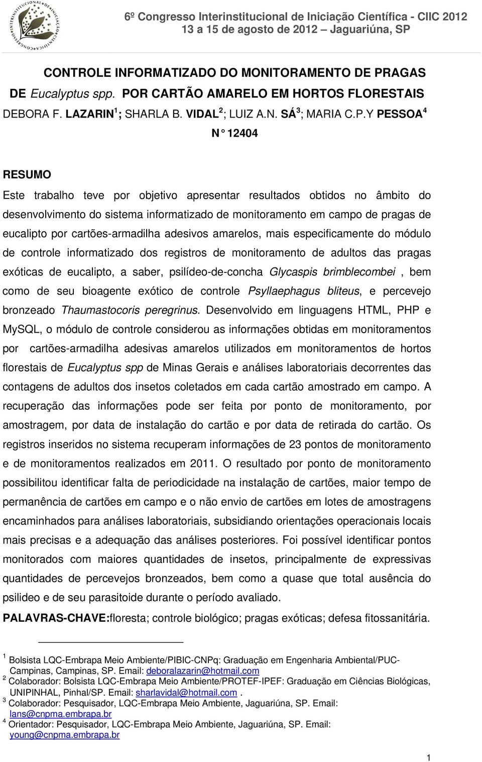R CARTÃO AMARELO EM HORTOS FLORESTAIS DEBORA F. LAZARIN 1 ; SHARLA B. VIDAL 2 ; LUIZ A.N. SÁ 3 ; MARIA C.P.