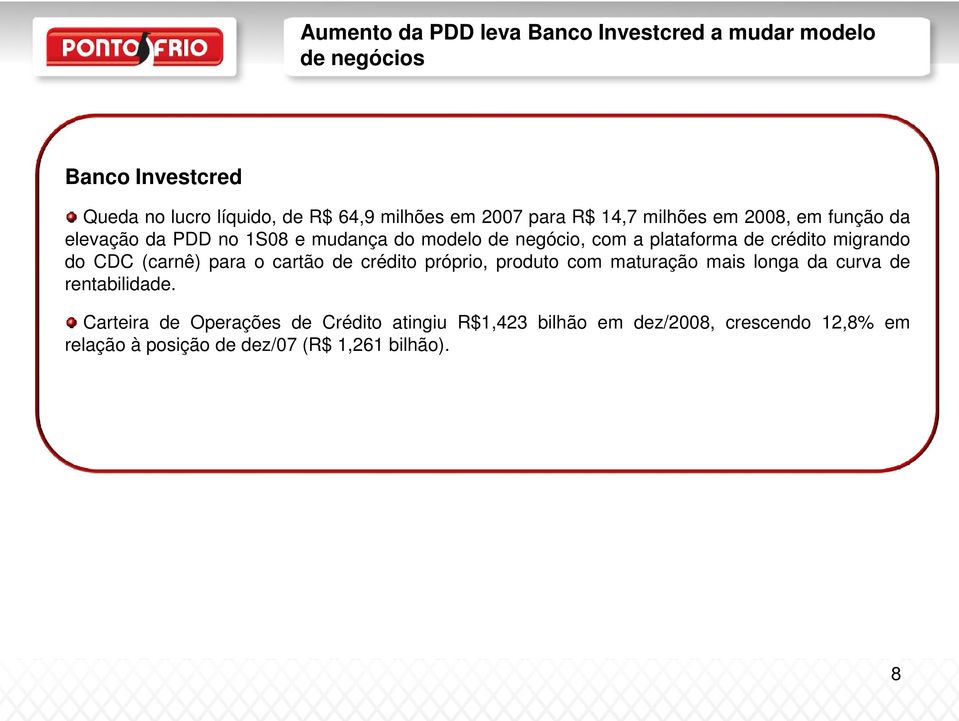 crédito migrando do CDC (carnê) para o cartão de crédito próprio, produto com maturação mais longa da curva de rentabilidade.