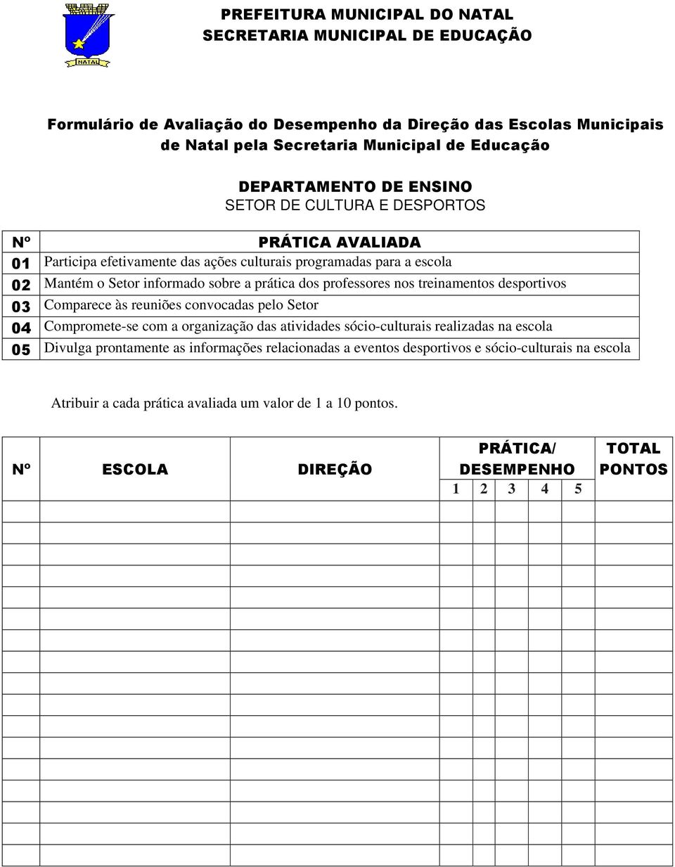 professores nos treinamentos desportivos 03 Comparece às reuniões convocadas pelo Setor 04 Compromete-se com a organização das atividades sócio-culturais realizadas na escola 05 Divulga