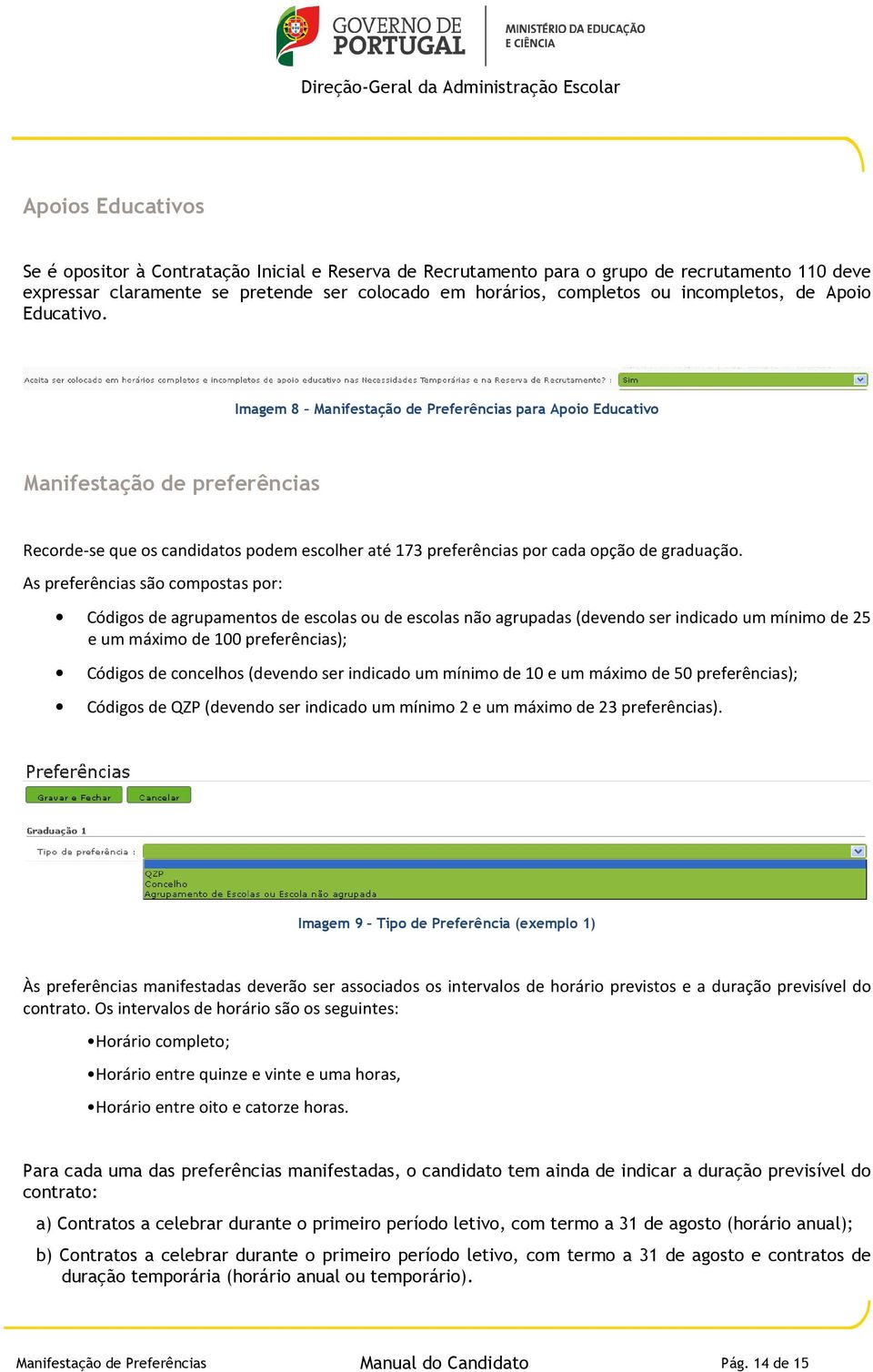 Imagem 8 Manifestação de Preferências para Apoio Educativo Manifestação de preferências Recorde-se que os candidatos podem escolher até 173 preferências por cada opção de graduação.