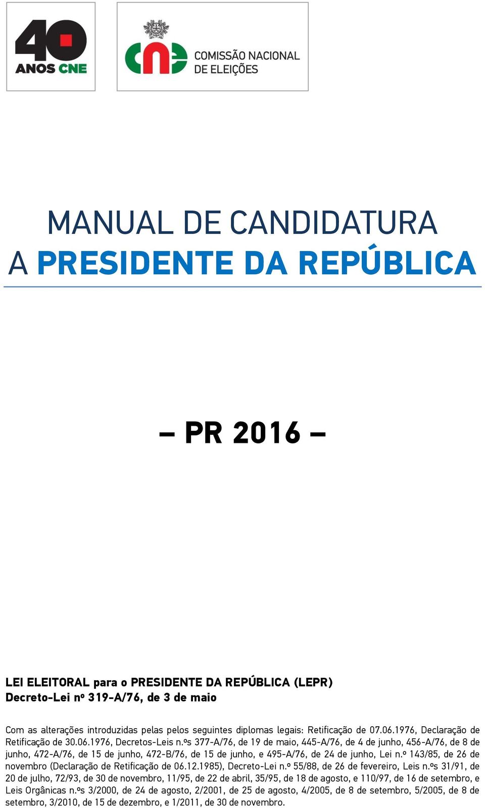 ºs 377-A/76, de 19 de maio, 445-A/76, de 4 de junho, 456-A/76, de 8 de junho, 472-A/76, de 15 de junho, 472-B/76, de 15 de junho, e 495-A/76, de 24 de junho, Lei n.